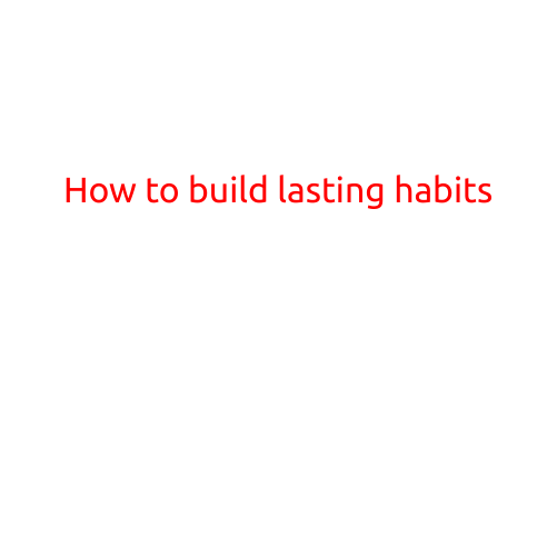 How to Build Lasting Habits