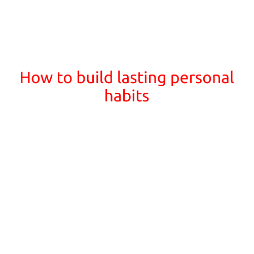 How to Build Lasting Personal Habits