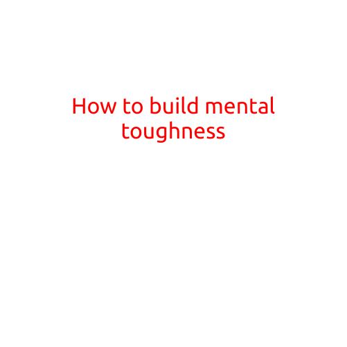 How to Build Mental Toughness