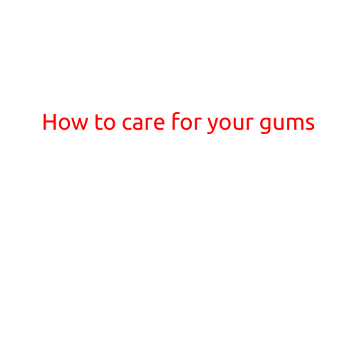 How to Care for Your Gums