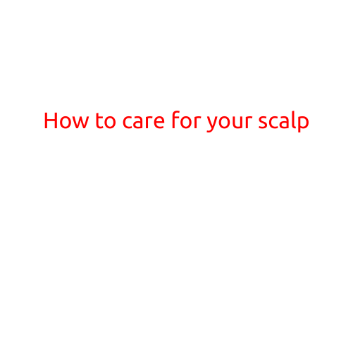 How to Care for Your Scalp