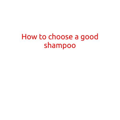 How to Choose a Good Shampoo