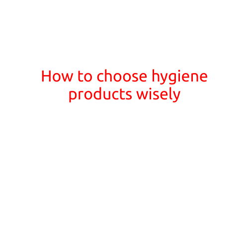 How to Choose Hygiene Products Wisely