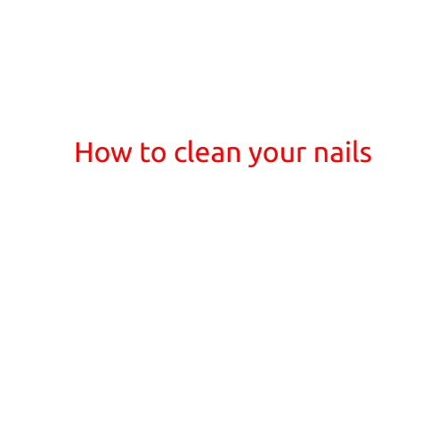 How to Clean Your Nails