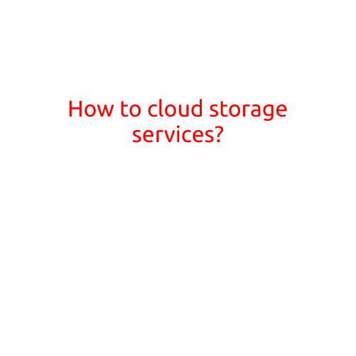 How to Use Cloud Storage Services?