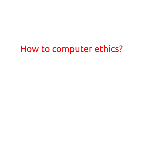 How to Practice Computer Ethics