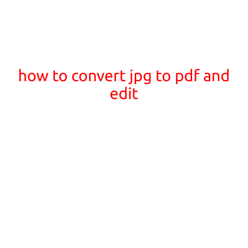 How to Convert JPG to PDF and Edit: A Step-by-Step Guide