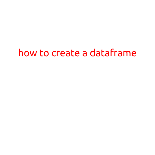 How to Create a DataFrame: A Beginner's Guide to Pandas