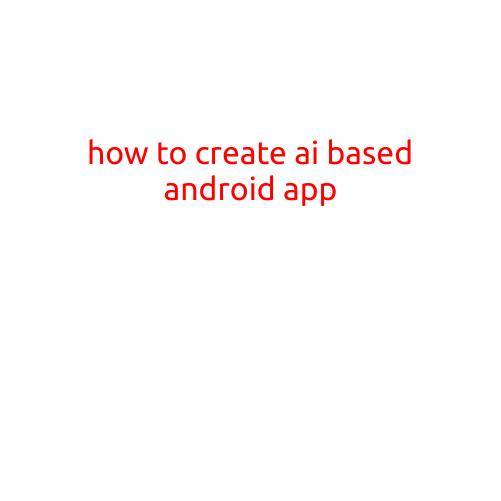 How to Create an AI-Based Android App