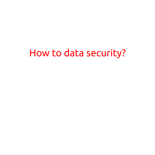 How to Ensure Data Security: A Comprehensive Guide