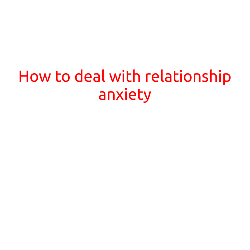 How to Deal with Relationship Anxiety