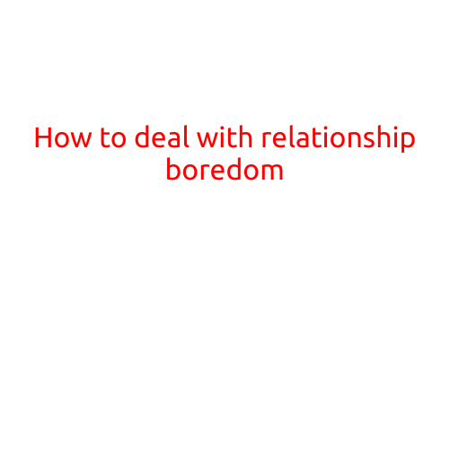 How to Deal with Relationship Boredom