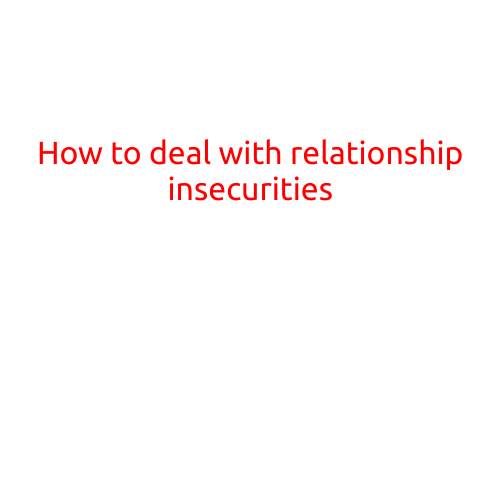 How to Deal with Relationship Insecurities