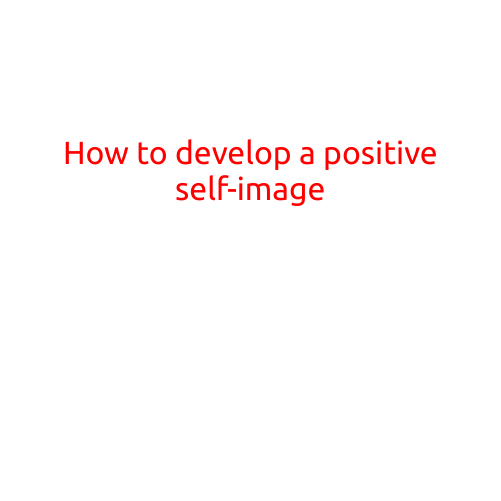 How to Develop a Positive Self-Image