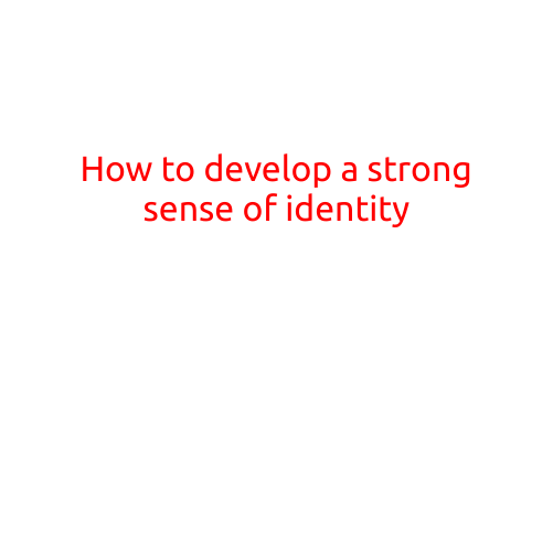 How to Develop a Strong Sense of Identity