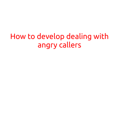 How to Develop Dealing with Angry Callers: Strategies and Techniques for Handling Difficult Customer Interactions