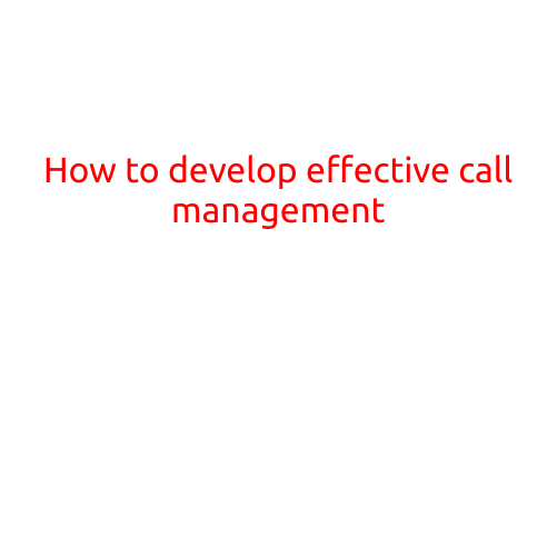 How to Develop Effective Call Management