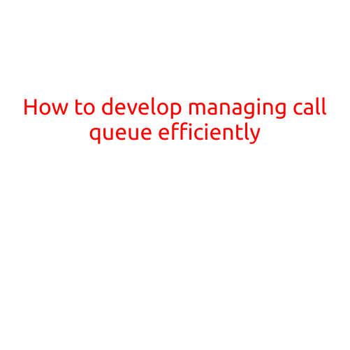 How to Develop a Call Queue Management System That Maximizes Efficiency