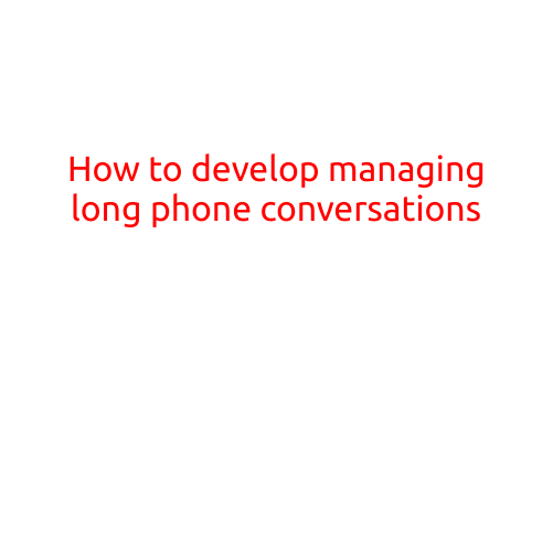 How to Develop Managing Long Phone Conversations