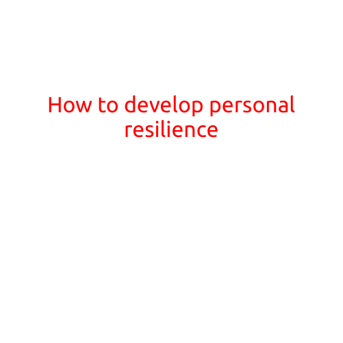 How to Develop Personal Resilience