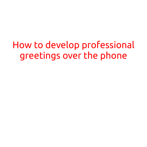 Title: How to Develop Professional Greetings Over the Phone