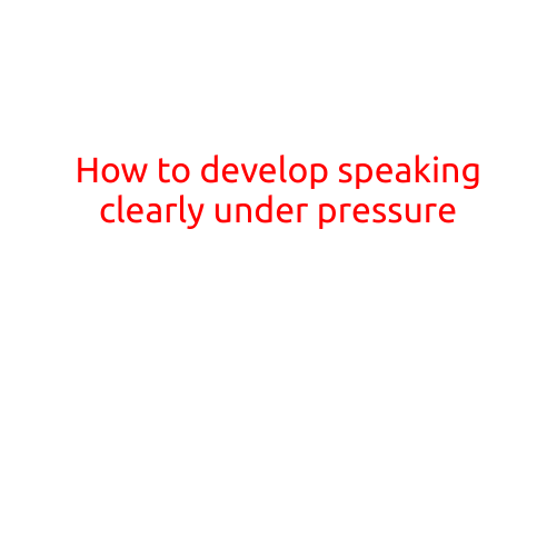 How to Develop Speaking Clearly Under Pressure