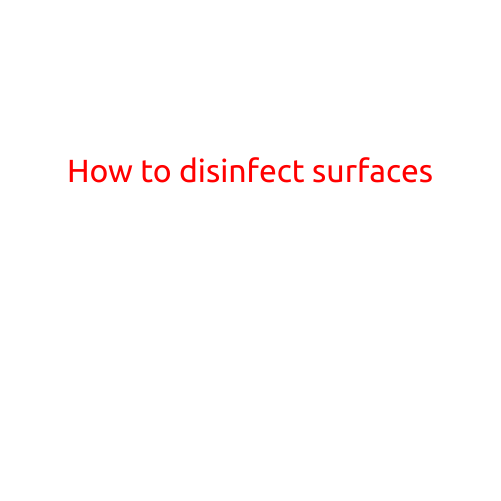 How to Disinfect Surfaces: A Step-by-Step Guide