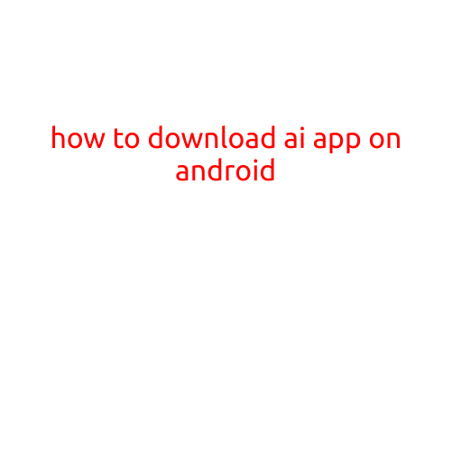 How to Download AI App on Android