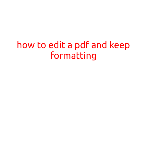 How to Edit a PDF and Keep Formatting: A Step-by-Step Guide