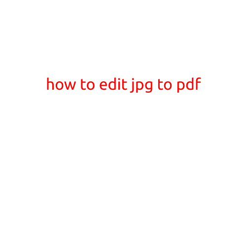 How to Edit JPG to PDF: A Step-by-Step Guide