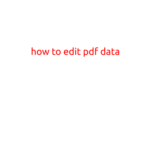 How to Edit PDF Data: A Step-by-Step Guide