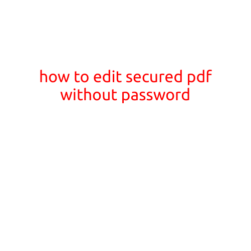 How to Edit Secured PDF without Password: A Step-by-Step Guide