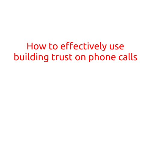 How to Effectively Use Building Trust on Phone Calls