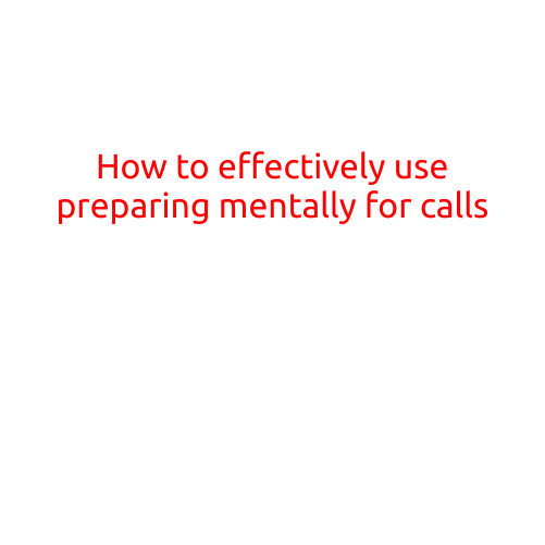 How to Effectively Use Preparing Mentally for Calls