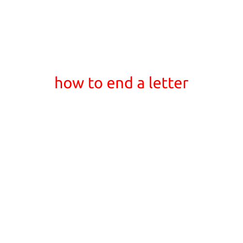 How to End a Letter: The Importance of a Proper Closing