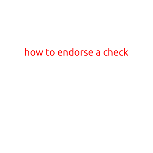 How to Endorse a Check: A Step-by-Step Guide