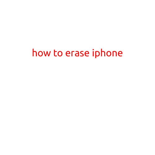 How to Erase iPhone: A Step-by-Step Guide