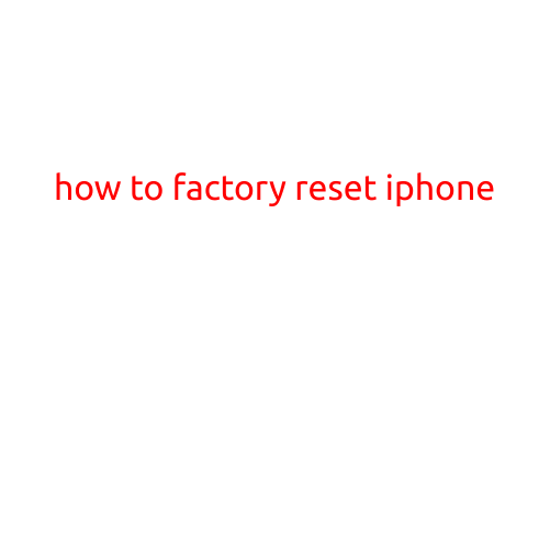 How to Factory Reset iPhone: A Step-by-Step Guide