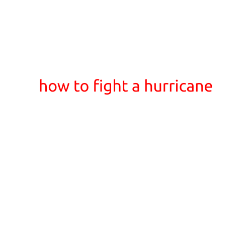 How to Fight a Hurricane: Staying Safe During Severe Weather