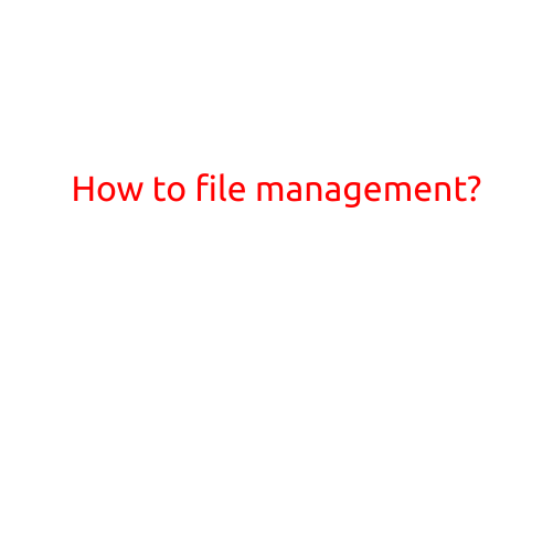 How to Effective File Management?