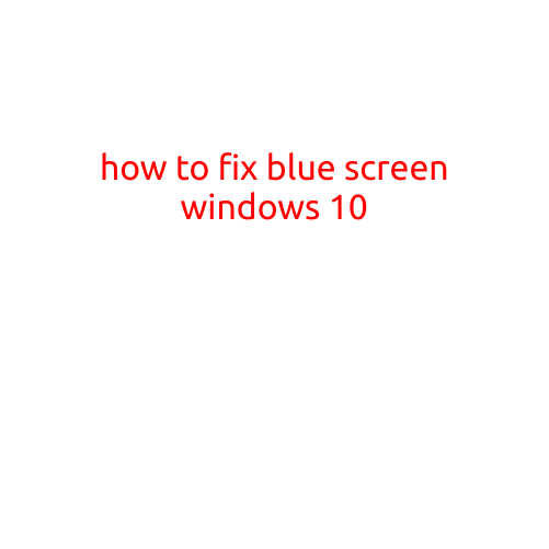 How to Fix Blue Screen Windows 10: A Step-by-Step Guide