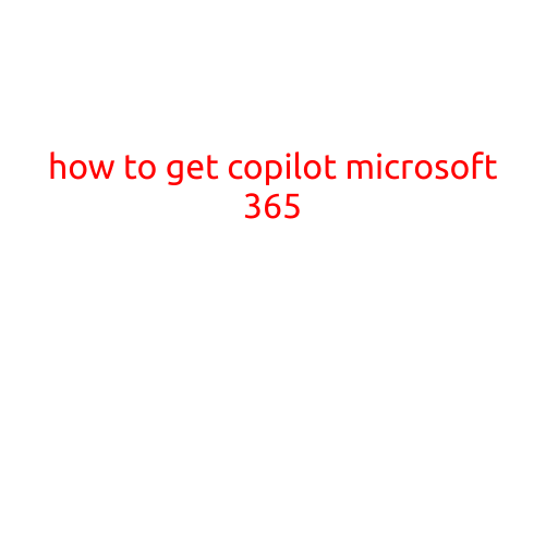 Here is a sample article with the title "How to Get Copilot for Microsoft 365":