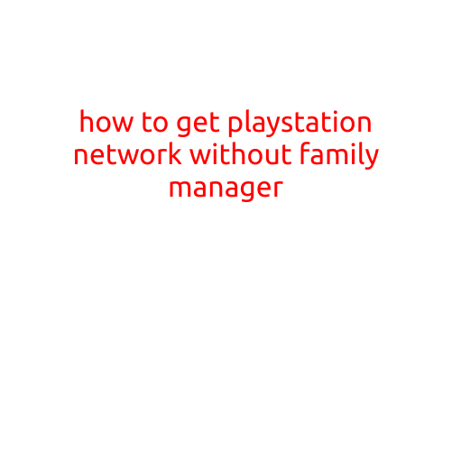 How to Get PlayStation Network without a Family Manager