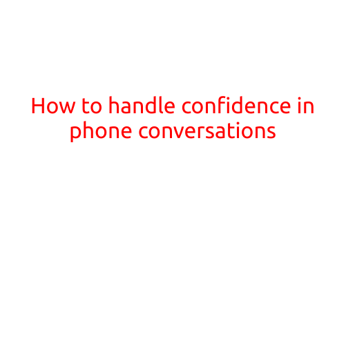 How to Handle Confidence in Phone Conversations