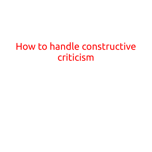 How to Handle Constructive Criticism: A Guide to Feedback and Growth