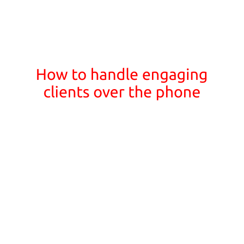 How to Handle Engaging Clients Over the Phone