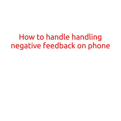 How to Handle Handling Negative Feedback on Your Phone