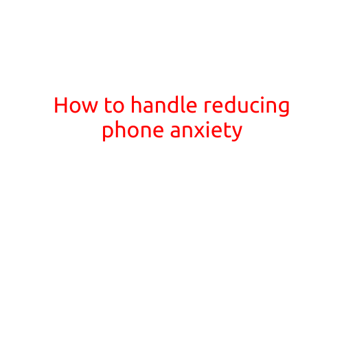 How to Handle Reducing Phone Anxiety