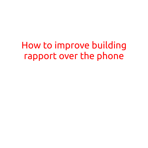 How to Improve Building Rapport Over the Phone