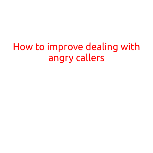 How to Improve Dealing with Angry Callers: Tips and Strategies